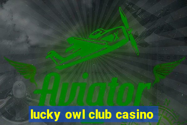 lucky owl club casino